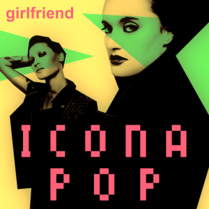 收聽Icona Pop的Girlfriend (Explicit) (explicit|explicit)歌詞歌曲