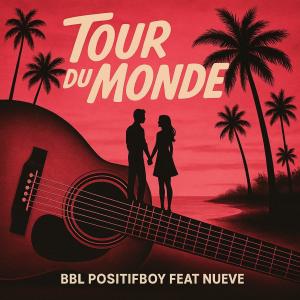 收聽BBL Positifboy的Tour du monde (feat. Nueve)歌詞歌曲