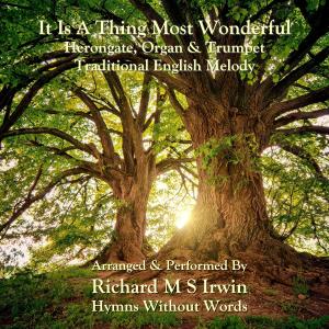收聽Richard M.S. Irwin的It Is A Thing Most Wonderful (Herongate, Organ & Trumpet)歌詞歌曲