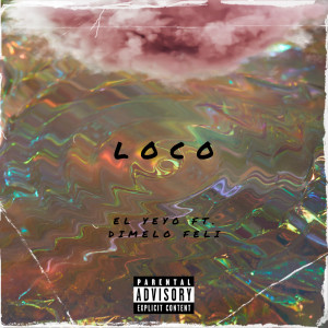 Listen to Loco (Explicit) song with lyrics from El Yeyo