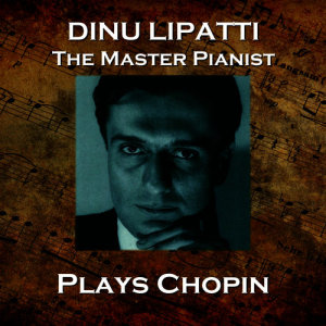 收聽Dinu Lipatti的Waltzes, Op.64: I. Waltze in D-Flat Major歌詞歌曲