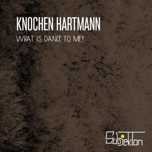 What Is Dance to Me dari Knochen Hartmann