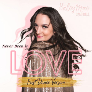收听Haley Mae Campbell的Never Been in Love (First Dance Version)歌词歌曲