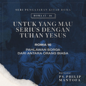 Pahlawan Sorga Dari Antara Orang Biasa -Seri Pengajaran Kitab Roma 13-16: Untuk yang Mau Serius Dengan Tuhan Yesus dari Philip Mantofa
