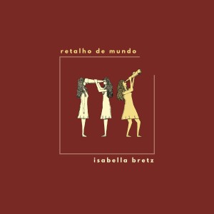 Isabella Bretz的專輯Retalho de Mundo