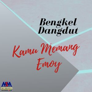 Dengarkan Kamu Memang Emoy lagu dari Bengkel Dangdut dengan lirik