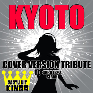 Party Hit Kings的專輯Kyoto (Cover Version Tribute to Skrillex & Sirah)