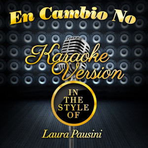 Karaoke - Ameritz的專輯En Cambio No (In the Style of Laura Pausini) [Karaoke Version] - Single