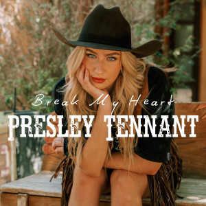 Listen to Break My Heart song with lyrics from Presley Tennant