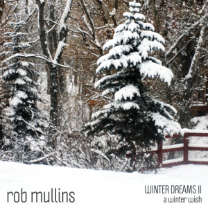 收聽Rob Mullins的A Winter Wish (Winter Dreams II)歌詞歌曲