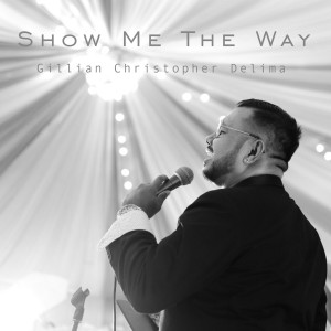 Dengarkan Show Me The Way lagu dari Gillian Christopher Delima dengan lirik
