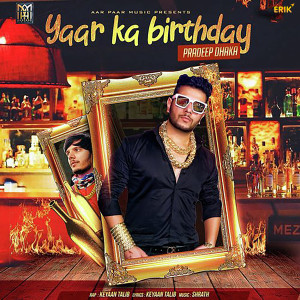 Listen to Yaar Ka Birthday song with lyrics from Pradeep Dhaka