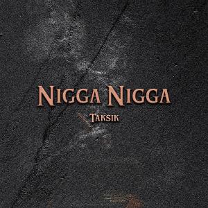 收聽Taksik的Nigga Nigga (Radio Edit)歌詞歌曲