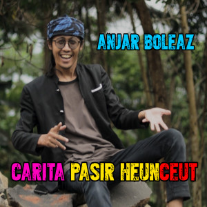 收聽Anjar Boleaz的Carita Pasir Heunceut歌詞歌曲