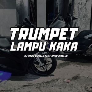 ดาวน์โหลดและฟังเพลง TRUMPET Lampu Kaka พร้อมเนื้อเพลงจาก DJ Ando Dizello