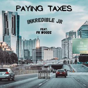 Inkredible Jr的專輯Paying Taxes (feat. FK Woodz) (Explicit)