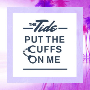 อัลบัม Put The Cuffs On Me ศิลปิน The Tide