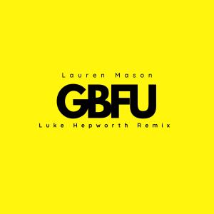ดาวน์โหลดและฟังเพลง GBFU (feat. Luke Hepworth) (Remix|Explicit) พร้อมเนื้อเพลงจาก Lauren Mason