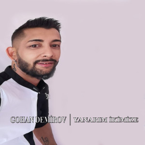 Listen to Yanarım Ikimize song with lyrics from Gohan Demirov