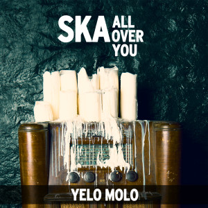 Album Ska All Over You oleh Yelo Molo