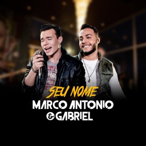 Dengarkan lagu Seu Nome nyanyian Marco Antonio & Gabriel dengan lirik