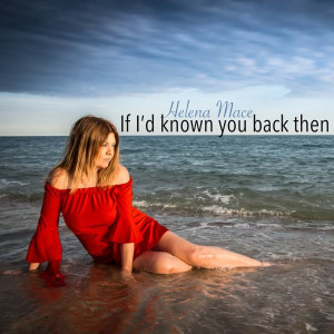 Listen to If I'd Known You Back Then song with lyrics from Helena Mace