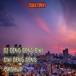 Listen to DJ DENG DENG DIKI DIKI DENG DENG MASHUP song with lyrics from RAKA FVNKY