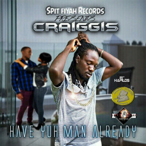 Craiggis的專輯Have Yuh Man Already - Single