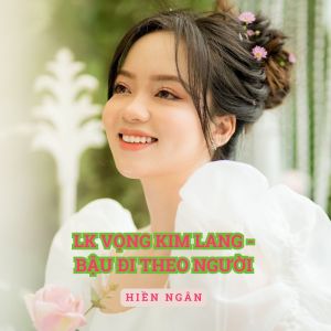 Listen to Liên Khúc Vọng Kim Lang / Bậu Đi Theo Người song with lyrics from Hiền Ngân