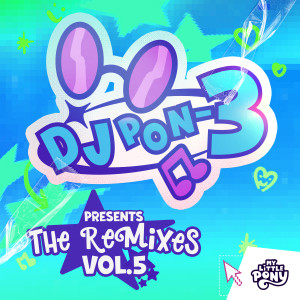 My Little Pony的專輯DJ Pon-3 Presents: The Remixes Vol. 5
