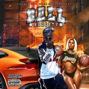 Listen to Ball (Explicit) song with lyrics from Naughty