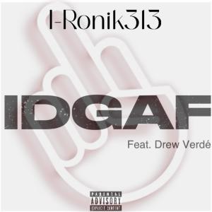 收聽I-Ronik313的IDGAF (feat. Drew Verdé) (Explicit)歌詞歌曲