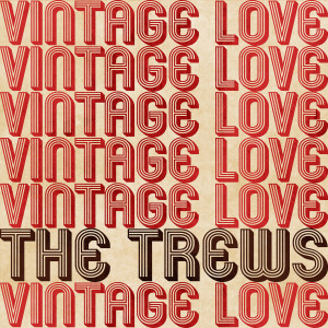 ดาวน์โหลดและฟังเพลง Vintage Love (Radio Edit) พร้อมเนื้อเพลงจาก The Trews