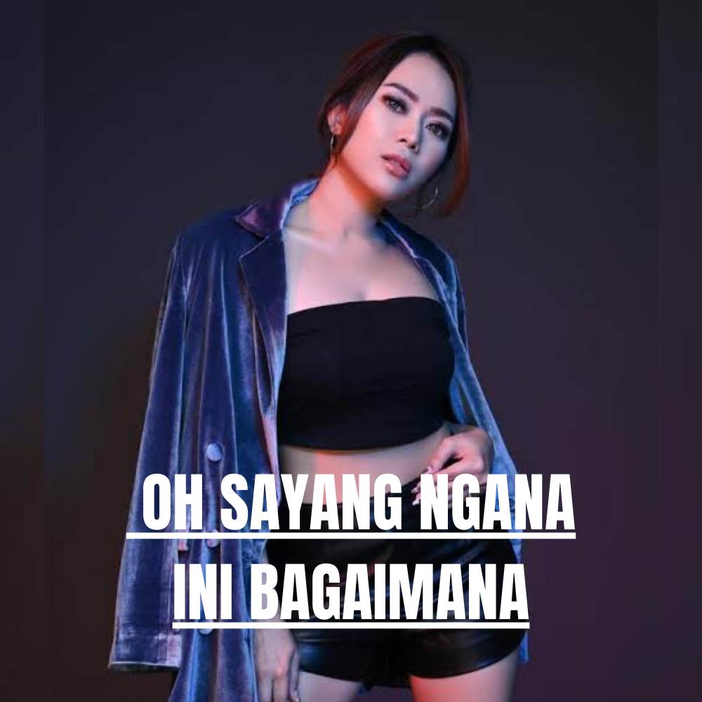 DJ OH SAYANG NGANA INI BAGAIMANA