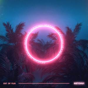 ดาวน์โหลดและฟังเพลง GETCHU พร้อมเนื้อเพลงจาก Out of Flux