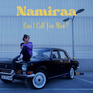 Listen to Can I Call You Mine? song with lyrics from Namiraa
