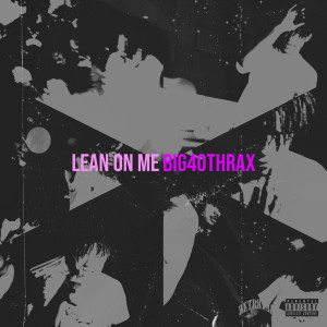 Listen to Lean on Me (Explicit) song with lyrics from Big40Thrax