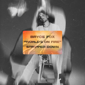 Bryce Fox的專輯World's On Fire (Stripped Down)