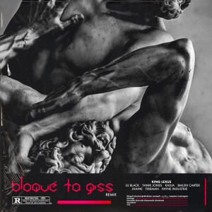 Dengarkan Bloqué Ta Giss (Remix) (Explicit) (Remix|Explicit) lagu dari King Lexus dengan lirik