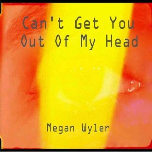 ดาวน์โหลดและฟังเพลง Can't Get You Out Of My Head พร้อมเนื้อเพลงจาก Megan Wyler