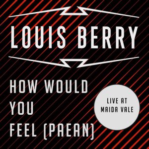 收聽Louis Berry的How Would You Feel (Paean) (Live at BBC Maida Vale)歌詞歌曲