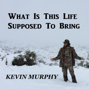 อัลบัม What Is This Life Supposed to Bring ศิลปิน Kevin Murphy