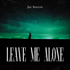收聽Jay Sorrow的Leave Me Alone (Explicit)歌詞歌曲