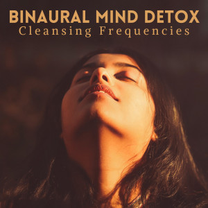 อัลบัม Binaural Mind Detox: Cleansing Frequencies ศิลปิน Binaural Serenity Mind