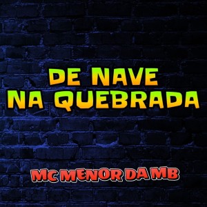 收聽Mc Menor da MB的De Nave Na Quebrada (Explicit)歌詞歌曲
