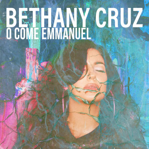 收聽Bethany Cruz的O Come Emmanuel歌詞歌曲