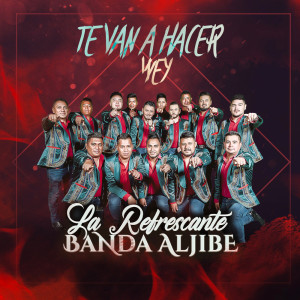 收聽La Refrescante Banda Aljibe的Te van a hacer wey歌詞歌曲