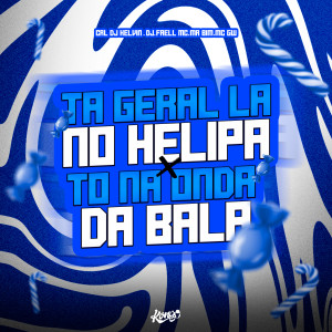 收聽Dj Faell的Ta Geral Lá no Helipa X To na Onda da Bala (Explicit)歌詞歌曲