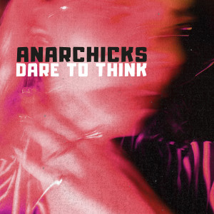 ดาวน์โหลดและฟังเพลง Dare to Think พร้อมเนื้อเพลงจาก Anarchicks