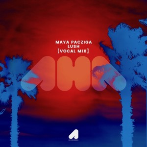 Album Lush (Vocal Mix) from Maya Pacziga